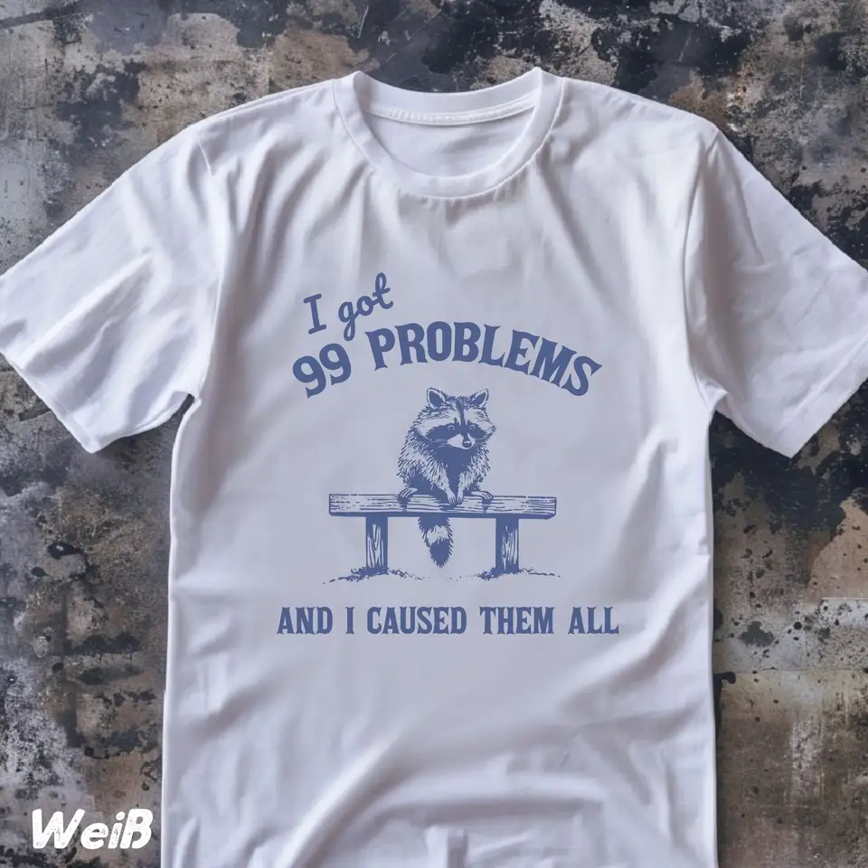 99 Problémy a ja som im spôsobil všetky tričko Funny mývaly sarkastický hovoriaci chaotický 90. roky hlúpy meme