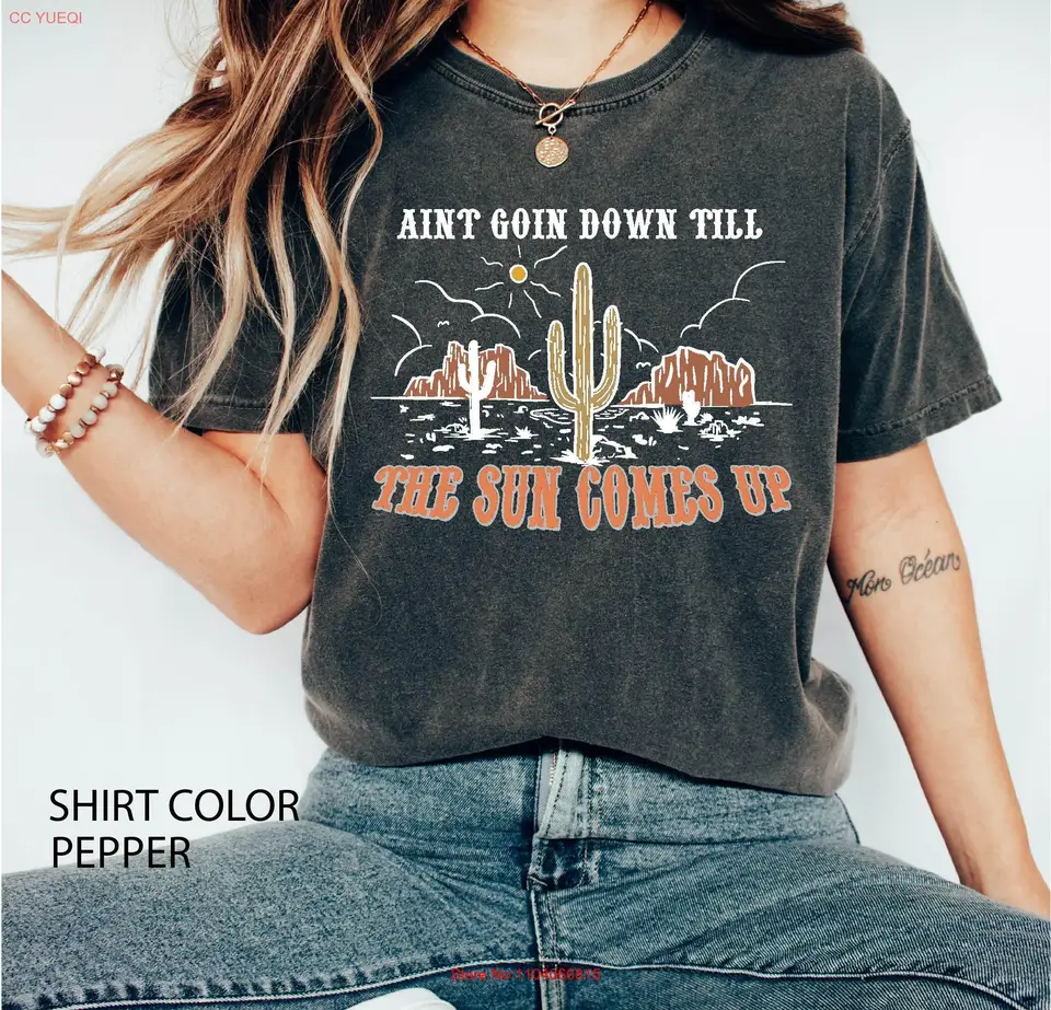 Aint idúce dole slnko prichádza po pohodlí farebnej tričku country hudba koncert western cowgirl dlhé alebo krátke rukávy
