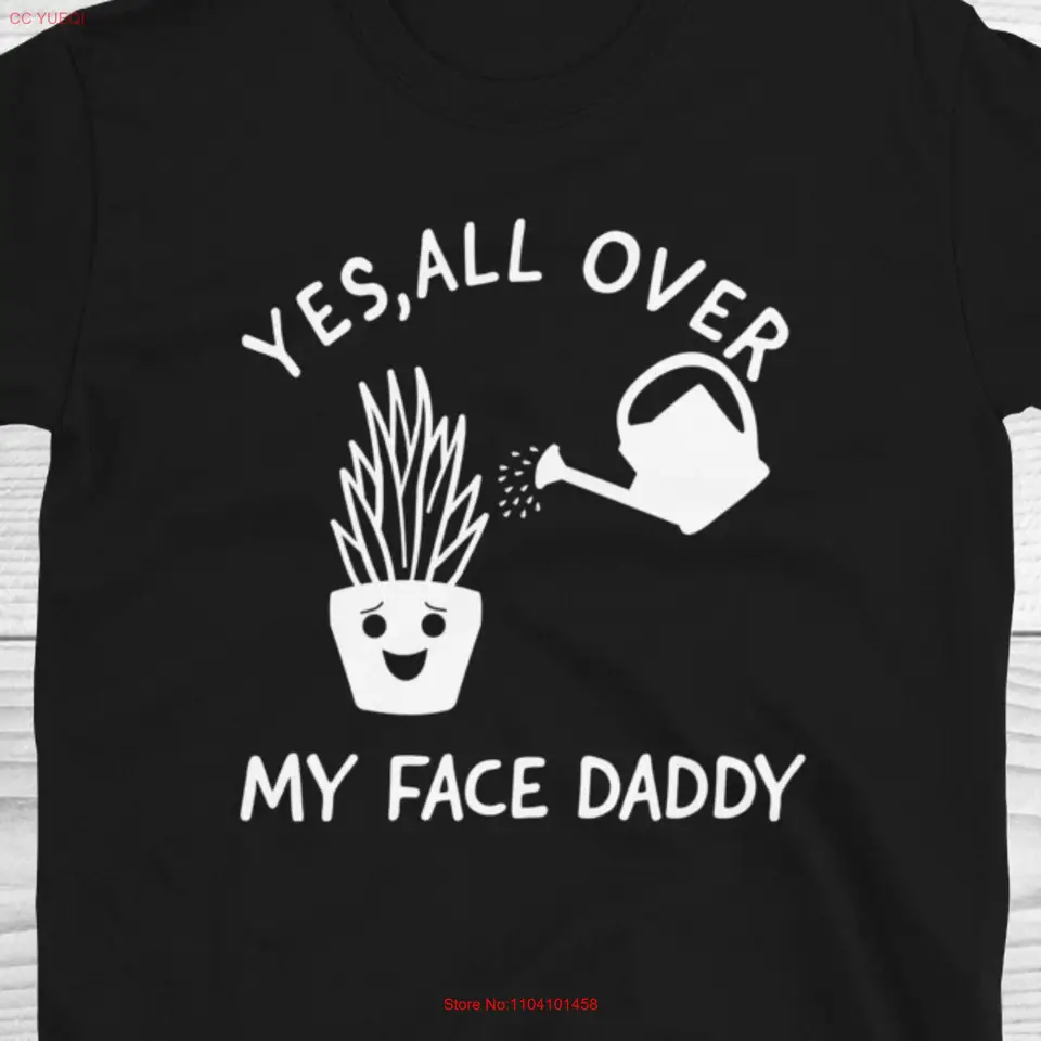 Crazy rastlinné tričko Áno po celej mojej tvári Daddy Garden Funny Dad Lover Záhradné rastliny dlhé alebo krátke rukávy