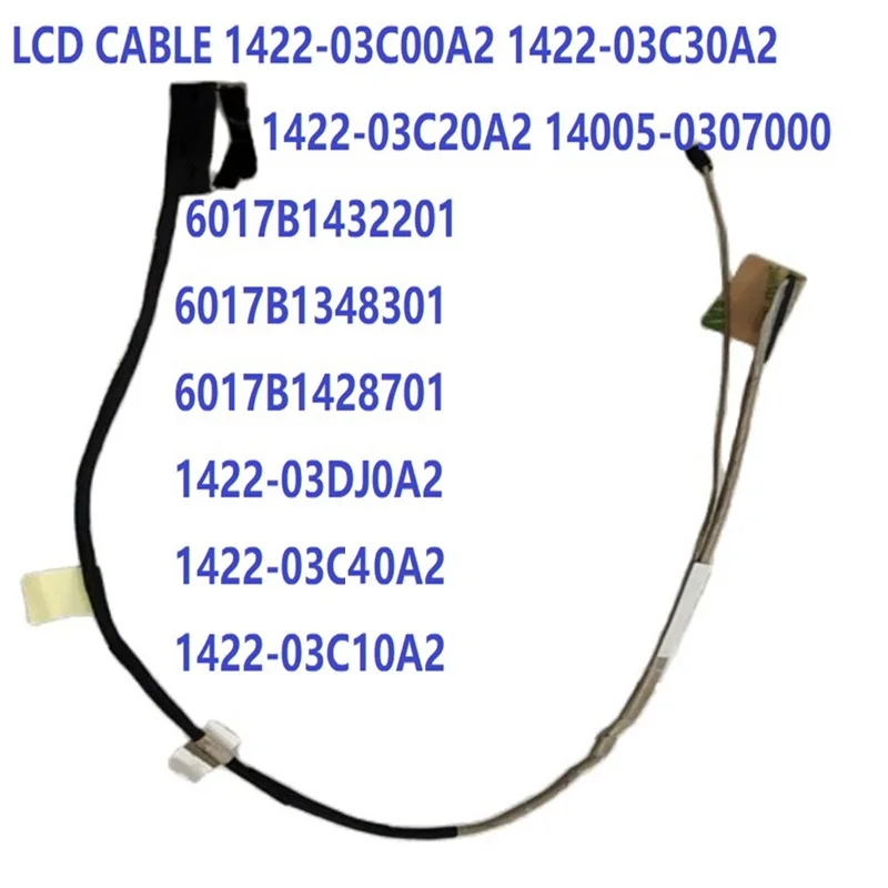 LCD kábel 1422-03C00A2 1422-03C30A2 1422-03C20A2 14005-0307000 6017B1432201 6017B1348301 6017B1428701 1422-03C10A2 03DJ0A2 40A2