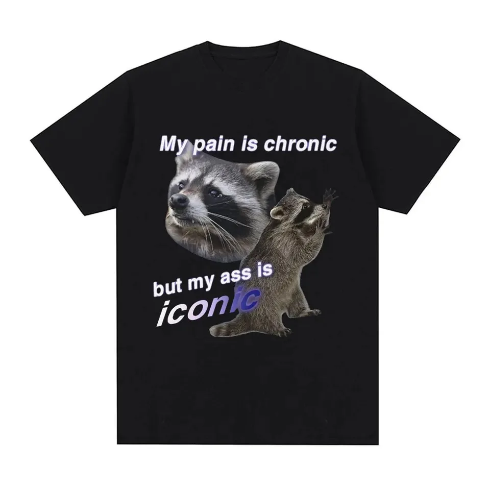Sranda moja bolesť je chronická, ale môj zadok je ikonické tričko Raccon Meme Men Men bavlna s krátkym rukávom tričká módne neformálne odpaliská
